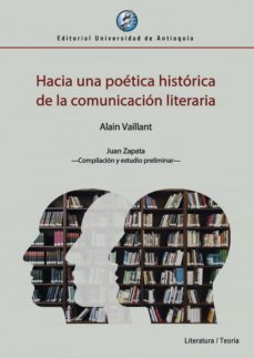hacia una poetica historica de la comunicacion literaria (ebook)-alain vaillant-9789585010932