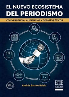 el nuevo ecosistema del periodismo - 1ra edicion (ebook)-andrés barrios rubio-9789585088832