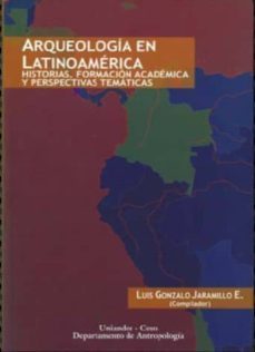 arqueologia en latinoamerica-luis (comp.) gonzalo jaramillo e.-9789586953832