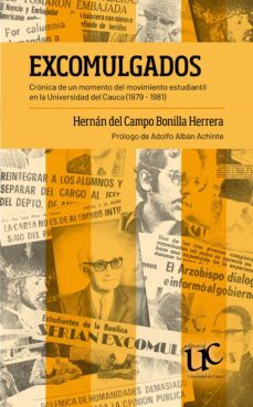 excomulgados. crónica de un momento del movimiento estudiantil en la universidad del cauca (1979 - 1981) (ebook)-hernan del campo bonilla herrera-9789587323832