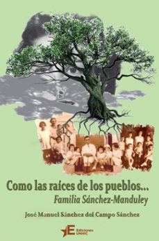 como las raices de los pueblos familia sanchez-manduley (ebook)-josé manuel sánchez del campo sánchez-9789597260332
