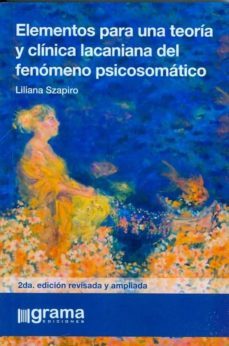 elementos para una teoria y clinica lacaniana del fenomeno psicos omatico-liliana szapiro-9789871649532