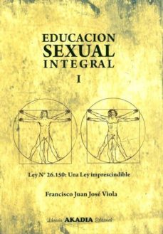 educacion sexual integral, i: ley nº 26150: una ley imprescindibl e-francisco juan jose viola-9789875701632