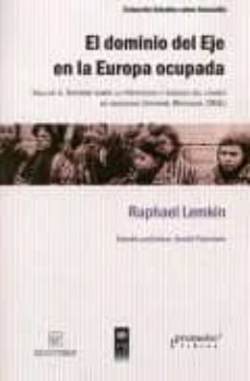 el dominio del eje en la europa ocupada. incluye el informe sobre la prevencion y sancion del crimen de genocidio (informe whitaker, onu)-raphael lemkin-9789875742932