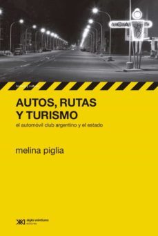 autos, rutas y turismo: el automovil club argentino y el estado (ebook)-melina piglia-9789876294232