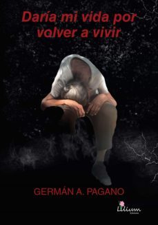 daria mi vida por volver a vivir (ebook)-german a. pagano-9789878344232