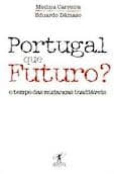 portugal que futuro? o tempo das mundanças inadiaveis-henrique medina carreira-eduardo damaso-9789896720032