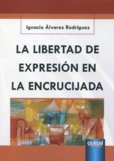 libertad de expresion en la encrucijada-ignacio alvarez rodriguez-9789897129032