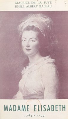 madame elisabeth, 1764-1794 (ebook)-émile-albert babeau-maurice de la fuye-9791041012732