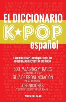 el diccionario kpop (espanol): 500 palabras y frases esenciales de kpop, dramas y peliculas coreanos-woosung kang-9791195919932