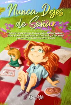 nunca dejes de soñar: historias inspiradoras de chicas unicas y maravillosas sobre el valor, la confianza en si mismas y el potencial que encierran todos nuestros sueños (ebook)-ellen mills-special art stories-9791280592132