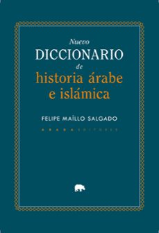 nuevo diccionario de historia arabe e islamica-felipe maillo salgado-9791387521332