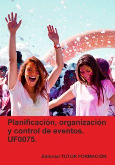uf0075. planificacion, organizacion y control de eventos.-eguzkiñe urreta okeranza-9791387566432