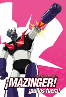 mazinger ¡puños fuera!-jesus romero recio-9791387689032