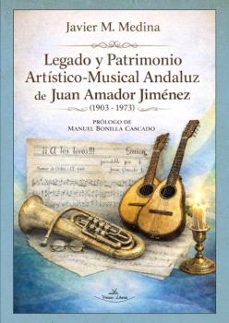legado y patrimonio artístico-musical andaluz de juan amador jime nez (1903 - 1973)-javier miranda medina-9791388065132