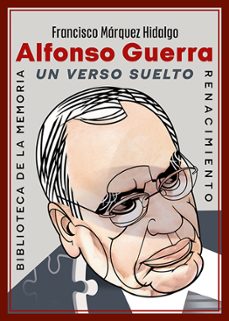 alfonso guerra. un verso suelto-francisco marquez hidalgo-9791388381232