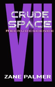 crude space: recrudescence (ebook)-zane palmer-9798224217632