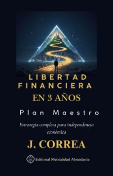libertad financiera en 3 años: plan maestro estrategia completa para independencia economica (ebook)-j. correa-9798232546632