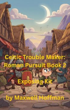 celtic trouble maker: roman pursuit book 2 exposing kit (ebook)-maxwell hoffman-9798232995232