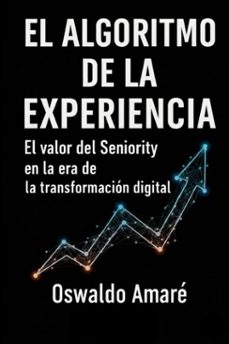 el algoritmo de la experiencia . el valor del seniority en la era de la transformacion digital. (ebook)-oswaldo amaré-9798233026232