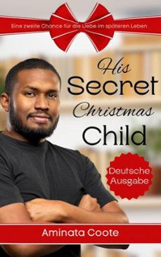 his secret christmas child: eine zweite chance fur die liebe im spateren leben (ebook)-aminata coote-9798233152832