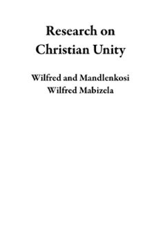 research on christian unity (ebook)-mandlenkosi wilfred mabizela-9798233460432