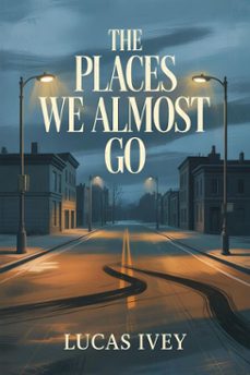 the places we almost go (ebook)-lucas ivey-9798233544132
