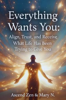 everything wants you (ebook)-ascend zen-mary n.-9798233890932