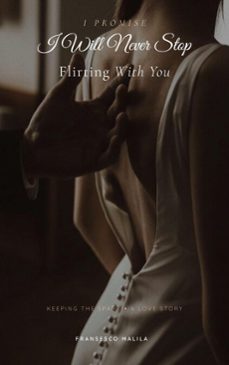i promise i will never stop flirting with you (ebook)-fransesco malila-9798233972232