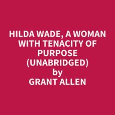 hilda wade, a woman with tenacity of purpose (unabridged) (audiolibro)-grant allen-9798350027532
