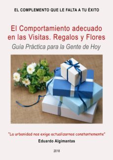 el comportamiento adecuado en las visitas. los regalos y las flores - guia practica para la gente de hoy (ebook)-eduardo algimantas-cdlap00009532