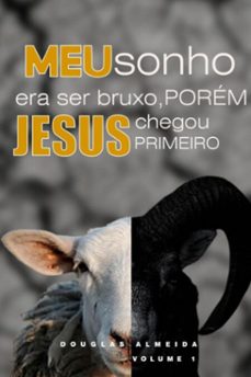meu sonho era ser bruxo, porem, jesus chegou primeiro (ebook)-douglas almeida-3410006132242