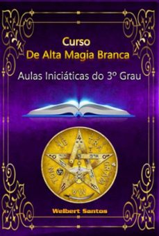 curso de alta magia branca - grau 3 (ebook)-welbert santos-3410006212142