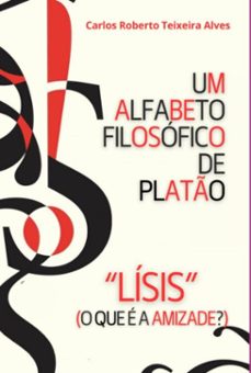 um alfabeto filosofico de plato - lisis (ebook)-carlos roberto teixeira alves-3410008314042