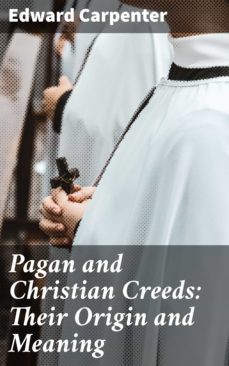 pagan and christian creeds: their origin and meaning (ebook)-edward carpenter-4057664171542