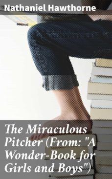 the miraculous pitcher (from: "a wonder-book for girls and boys") (ebook)-nathaniel hawthorne-4057664603142