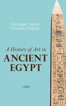 a history of art in ancient egypt (1&amp;2) (ebook)-charles chipiez-4064066057442
