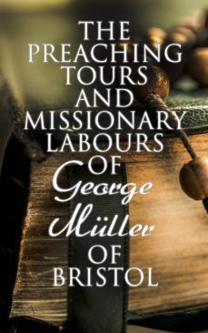 the preaching tours and missionary labours of george muller of bristol (ebook)-susannah grace sanger muller-4064066058142