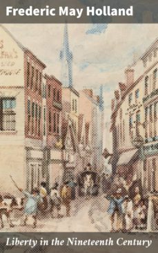 liberty in the nineteenth century (ebook)-frederic may holland-4064066141042