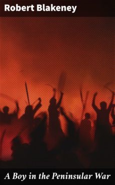 a boy in the peninsular war (ebook)-robert blakeney-4064066167042