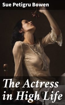 the actress in high life (ebook)-sue petigru bowen-4064066179342