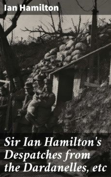 sir ian hamilton's despatches from the dardanelles, etc (ebook)-ian hamilton-4064066232542