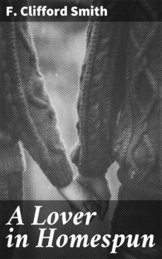 a lover in homespun (ebook)-f. clifford smith-4064066242442