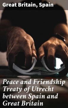 peace and friendship treaty of utrecht between spain and great britain (ebook)-great britain-4064066315542