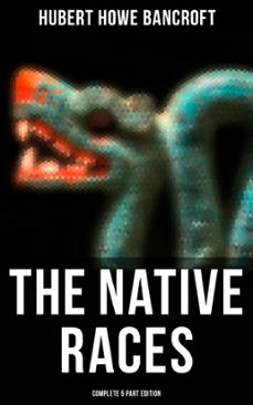 the native races (complete 5 part edition) (ebook)-hubert howe bancroft-4064066379742