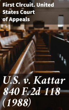 u.s. v. kattar 840 f.2d 118 (1988) (ebook)-4064066432942