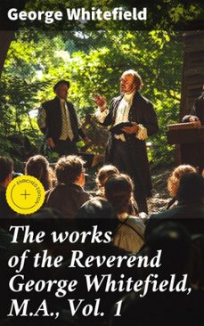 the works of the reverend george whitefield, m.a., vol. 1 (ebook)-george whitefield-4066339525542