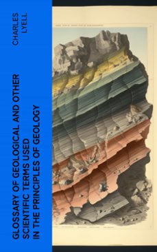 glossary of geological and other scientific terms used in the principles of geology (ebook)-charles lyell-4066339568242