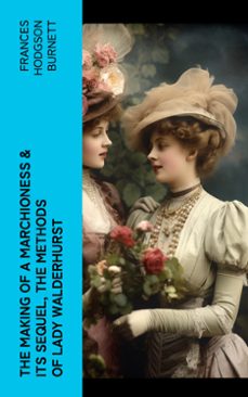the making of a marchioness &amp; its sequel, the methods of lady walderhurst (ebook)-frances hodgson burnett-4066339579842