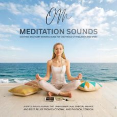 om meditation sounds: soothing and heart-warming music for deep peace of mind, body, and spirit (audiolibro)-4069829262842